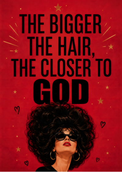 The Bigger the Hair, the Closer to God
