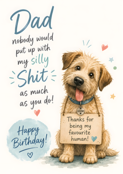 Dad, Nobody Puts Up With My Silly Shit Like You – Birthday