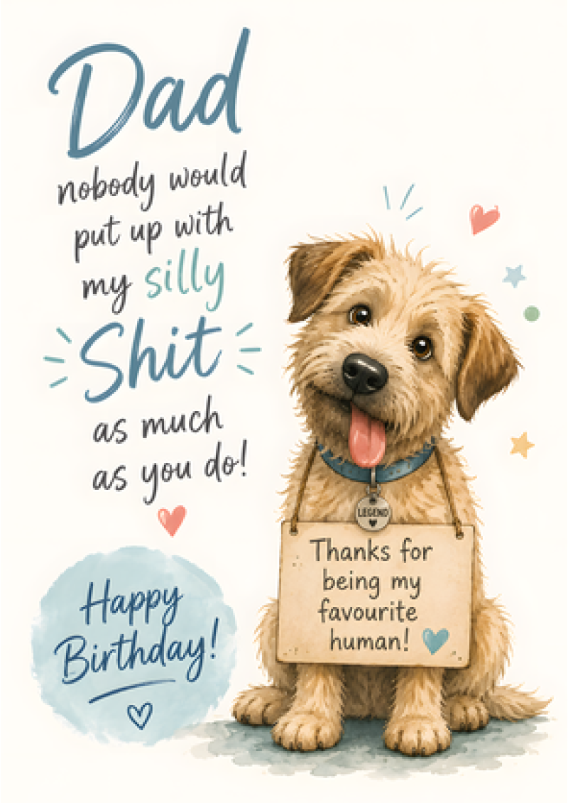Dad, Nobody Puts Up With My Silly Shit Like You – Birthday