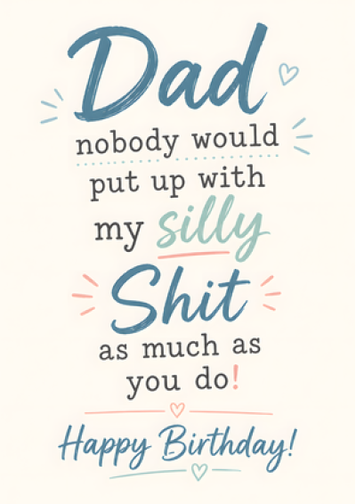 Dad, Nobody Puts Up With My Silly Shit – Happy Birthday