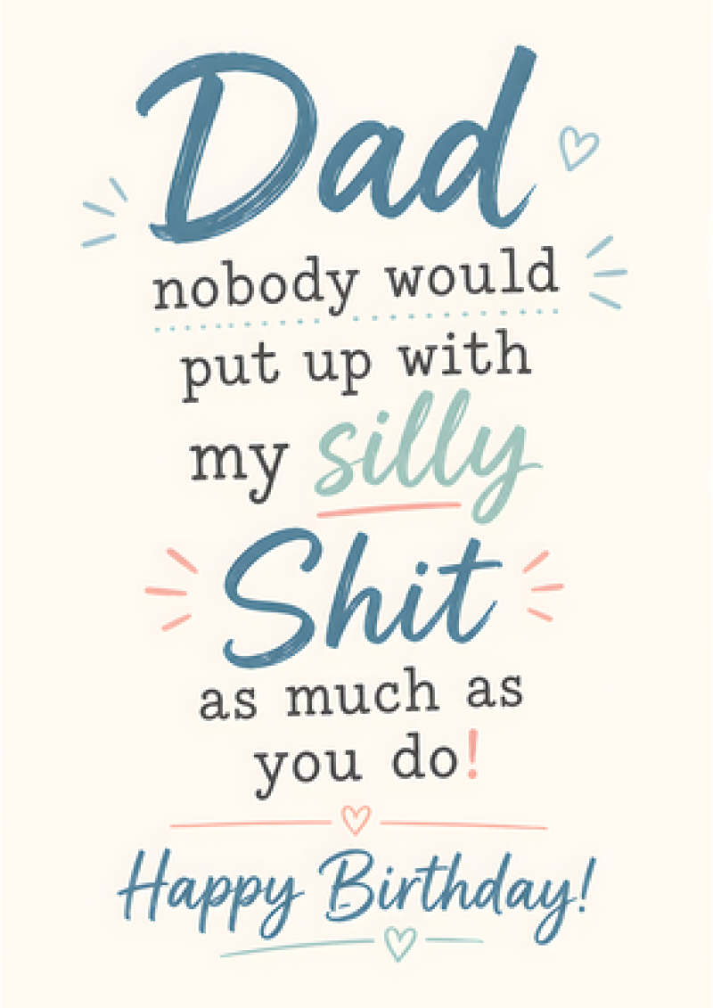 Dad, Nobody Puts Up With My Silly Shit – Happy Birthday