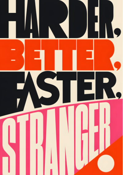 Harder, Better, Faster, Stranger