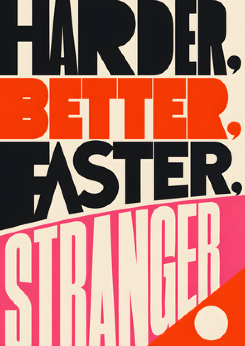 Harder, Better, Faster, Stranger