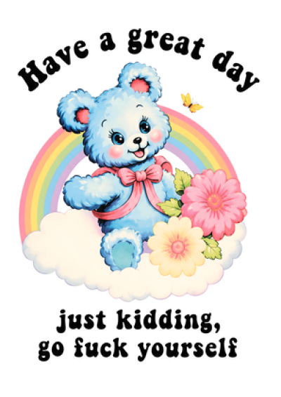 Have a Great Day (Go Fuck Yourself)