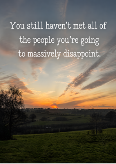 Everyone You're Going To Disappoint