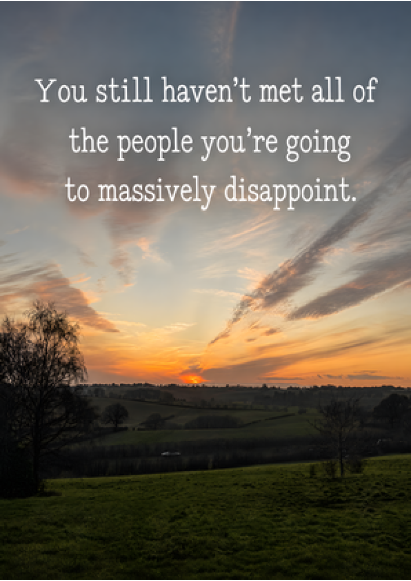 Everyone You're Going To Disappoint