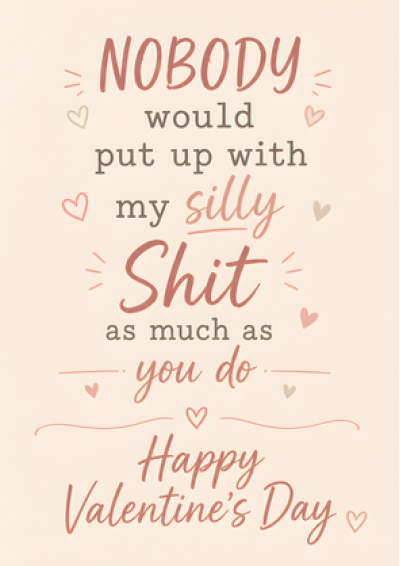 Nobody Puts Up With My Silly Shit – Happy Valentine's Day
