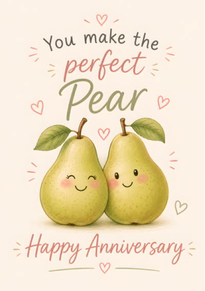 You Make the Perfect Pear – Happy Anniversary