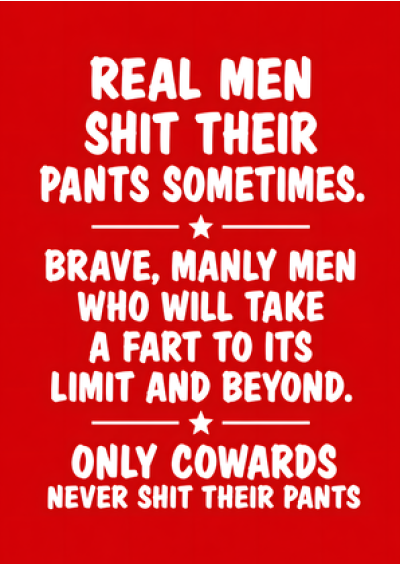 Real Men Shit Their Pants