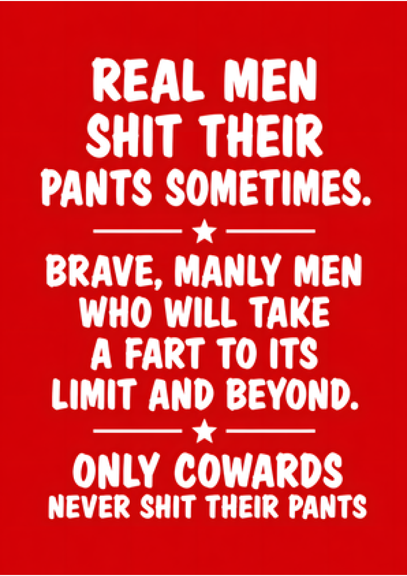 Real Men Shit Their Pants