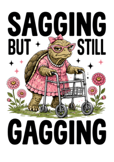 Sagging But Still Gagging (Tortoise)