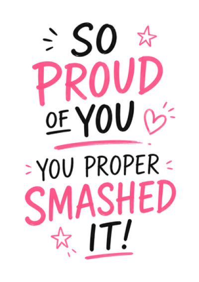 So Proud Of You Proper Smashed It