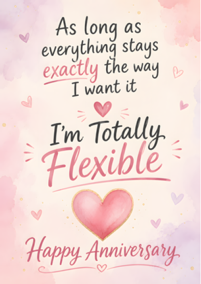 I'm Totally Flexible - Happy Anniversary