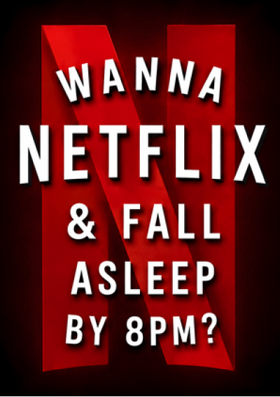 Wanna Netflix & Fall Asleep by 8pm?