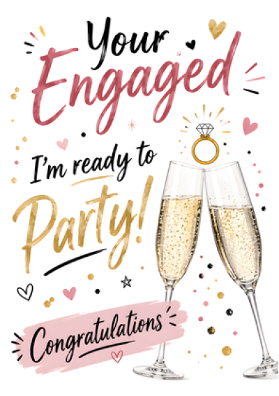 You're Engaged, I'm Ready To Party!
